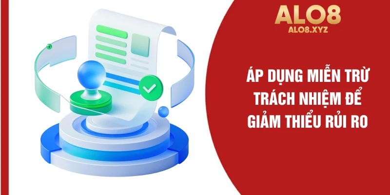 Áp dụng miễn trừ trách nhiệm để giảm thiểu rủi ro