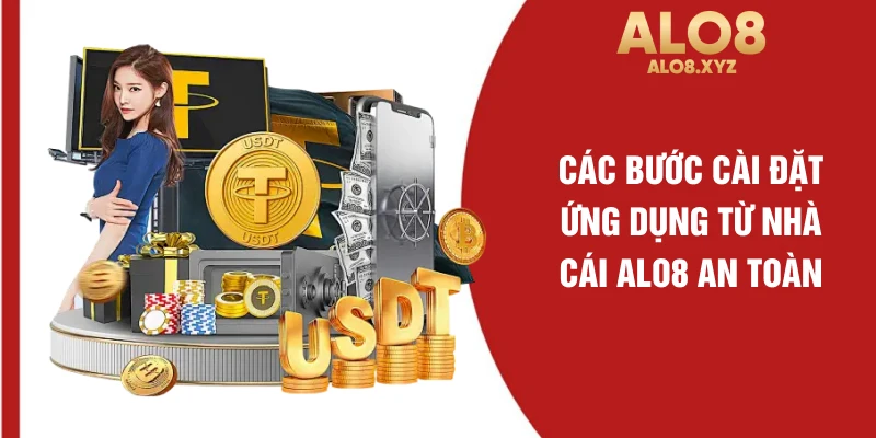 Các bước cài đặt ứng dụng từ nhà cái ALO8 an toàn