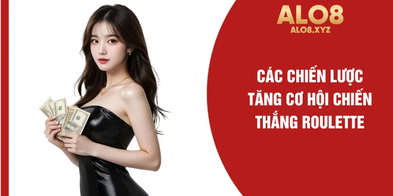 Các chiến lược tăng cơ hội chiến thắng Roulette