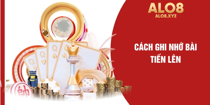 Cách ghi nhớ bài tiến lên