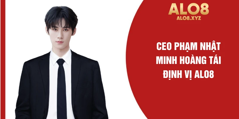 CEO Phạm Nhật Minh Hoàng tái định vị ALO8