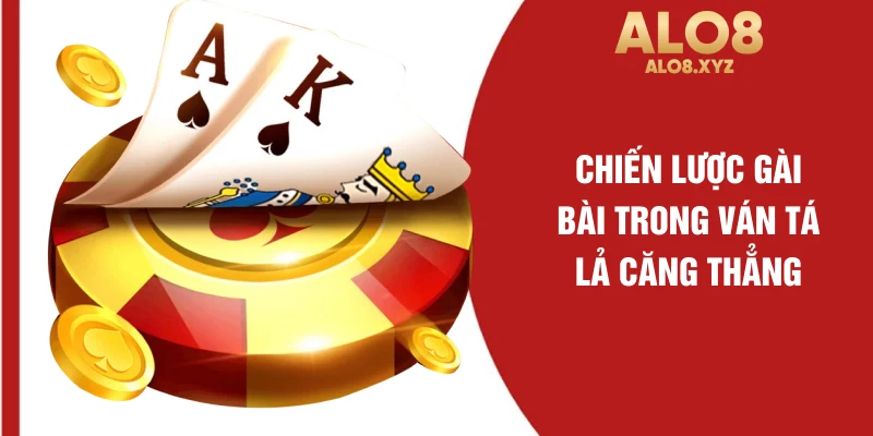 Chiến lược gài bài trong ván tá lả căng thẳng