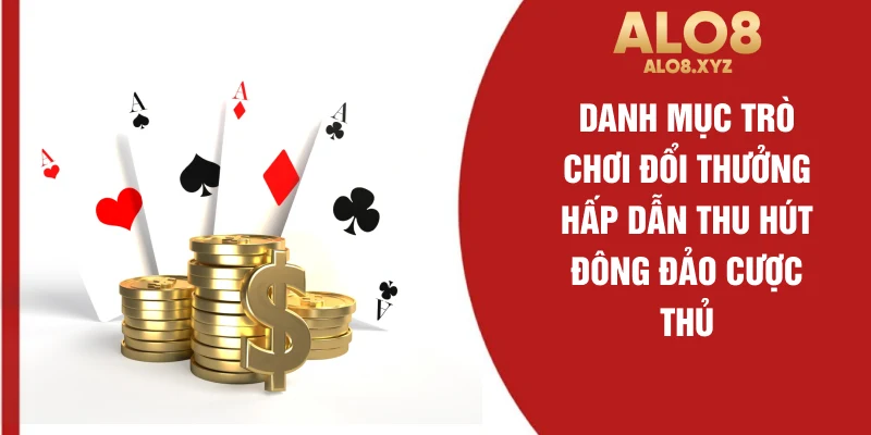 Danh mục trò chơi đổi thưởng hấp dẫn thu hút đông đảo cược thủ