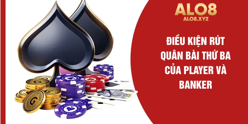 Điều kiện rút quân bài thứ ba của Player và Banker
