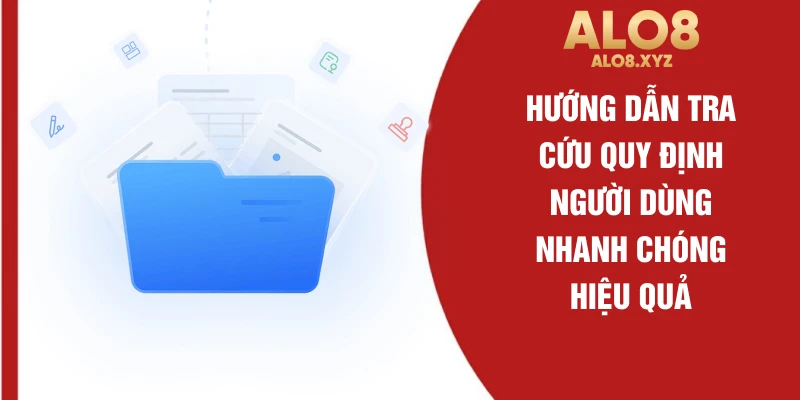 Hướng dẫn tra cứu quy định người dùng nhanh chóng hiệu quả
