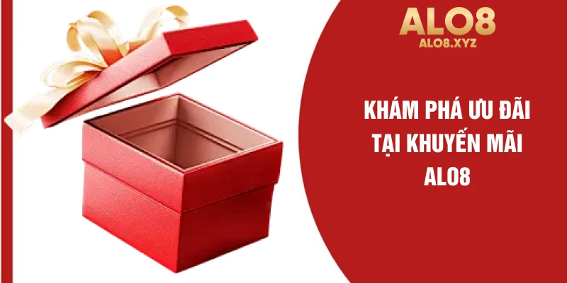 Khám phá ưu đãi tại khuyến mãi ALO8