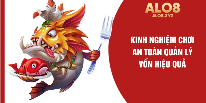 Kinh nghiệm chơi an toàn quản lý vốn hiệu quả