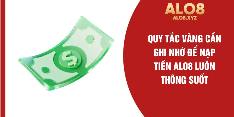 Quy tắc vàng cần ghi nhớ để nạp tiền ALO8 luôn thông suốt