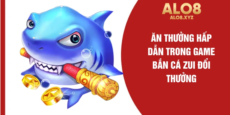 Săn thưởng hấp dẫn trong game bắn cá ZUI đổi thưởng