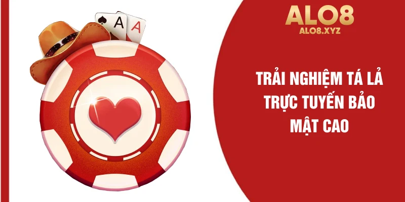 Trải nghiệm tá lả trực tuyến bảo mật cao